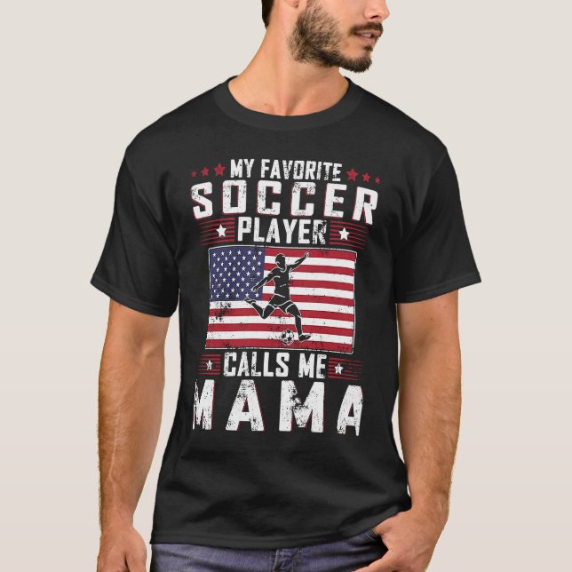 My Favourite Soccer Player Calls Me Mama Mother Da T-Shirt (Front)