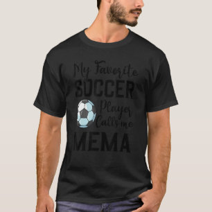 My Favourite Soccer Player Calls Me Mema Soccer T-Shirt