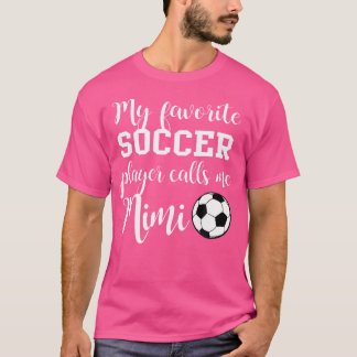 My Favourite Soccer Player Calls Me Mimi T-Shirt