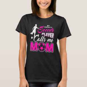My Favourite Soccer Player Calls Me Mum 1 T-Shirt