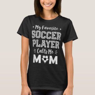 My Favourite Soccer Player Calls Me Mum Cute Socce T-Shirt
