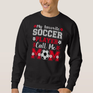 My Favourite Soccer Player Calls Me Mum Mother's D Sweatshirt