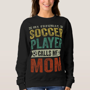 My Favourite Soccer Player Calls Me Mum Mother's D Sweatshirt