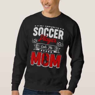 My Favourite Soccer Player Calls Me Mum Mothers D Sweatshirt