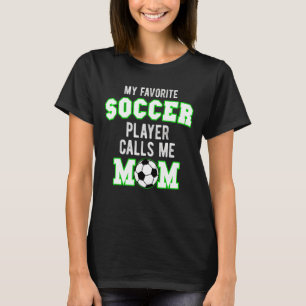 My Favourite Soccer Player Calls Me Mum Mothers Da T-Shirt