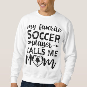 My Favourite Soccer Player Calls me Mum - Mother's Sweatshirt