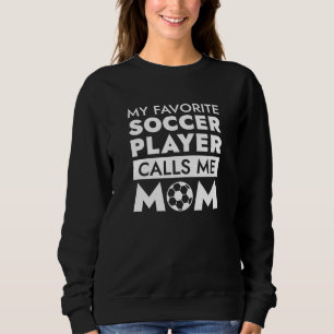 My Favourite Soccer Player Calls Me Mum Sweatshirt