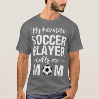 My Favourite Soccer Player Calls Me Mum  T-Shirt