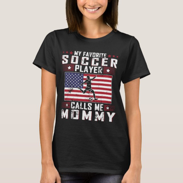 My Favourite Soccer Player Calls Me Mummy Mother D T-Shirt (Front)