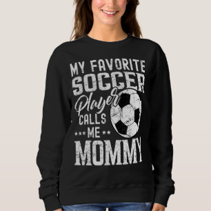 My Favourite Soccer Player Calls Me Mummy Sweatshirt