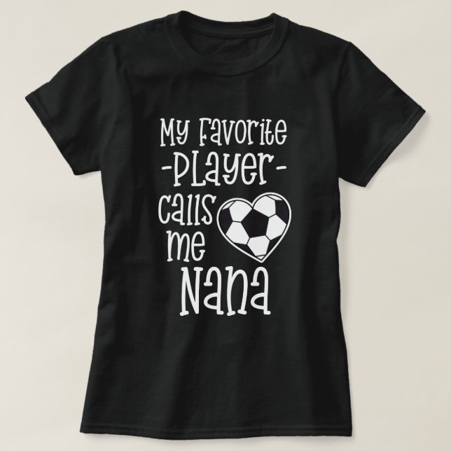 My favourite Soccer Player Calls Me Nana Gift T-Shirt (Design Front)