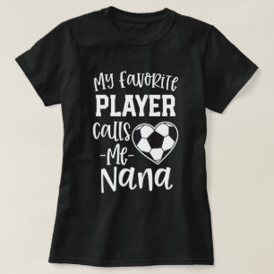 My favourite Soccer Player Calls Me Nana Gift T-Shirt