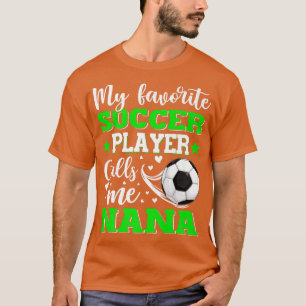 My Favourite Soccer Player Calls Me Nana Mother's T-Shirt