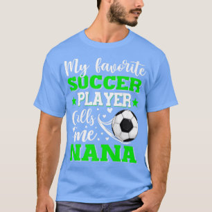 My Favourite Soccer Player Calls Me Nana Mother's T-Shirt