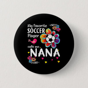 My Favourite Soccer Player Calls Me Nana Soccer Fl 6 Cm Round Badge