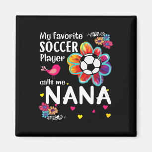 My Favourite Soccer Player Calls Me Nana Soccer Fl Magnet