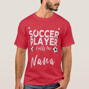 My Favourite Soccer Player Calls Me Nana Soccer Gr T-Shirt