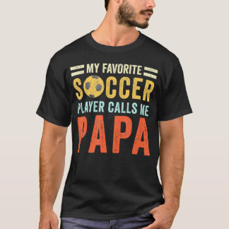 My Favourite Soccer Player Calls Me Papa Dad Fathe T-Shirt