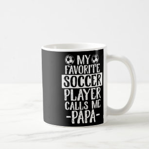 My Favourite Soccer Player Calls Me Papa T Shirt G Coffee Mug