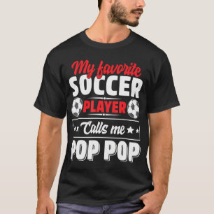My Favourite Soccer Player Calls Me Pop Pop T-Shirt