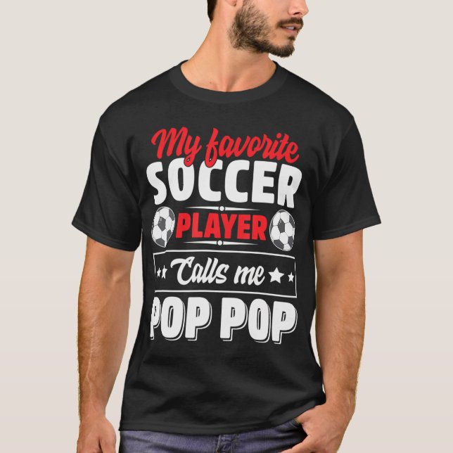 My Favourite Soccer Player Calls Me Pop Pop T-Shirt (Front)