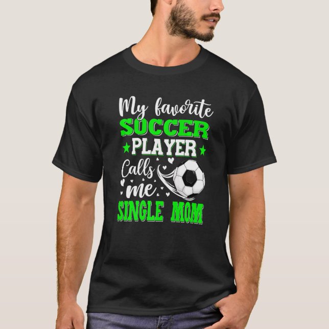 My Favourite Soccer Player Calls Me Single Mum Mot T-Shirt (Front)