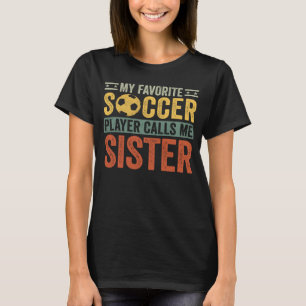My Favourite Soccer Player Calls Me Sister Brothe T-Shirt