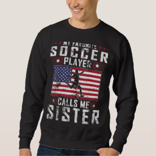 My Favourite Soccer Player Calls Me Sister Mother Sweatshirt