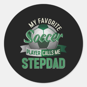 My Favourite Soccer Player Calls Me Stepdad Father Classic Round Sticker