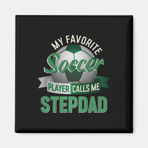 My Favourite Soccer Player Calls Me Stepdad Father Magnet