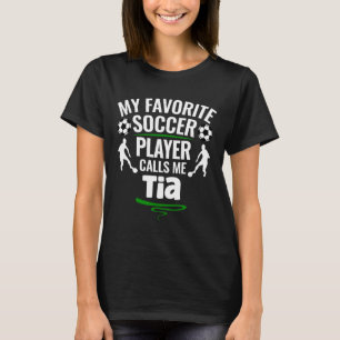 My Favourite Soccer Player Calls Me Tia T-Shirt