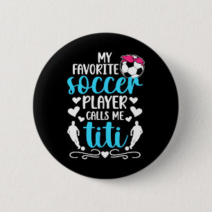 My Favourite Soccer Player Calls Me Titi Soccer Ti 6 Cm Round Badge