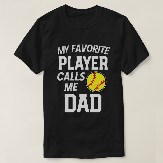 My favourite Softball player calls me Dad Gift T-Shirt (Design Front)