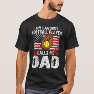 My Favourite Softball Player Calls Me Dad Softball T-Shirt