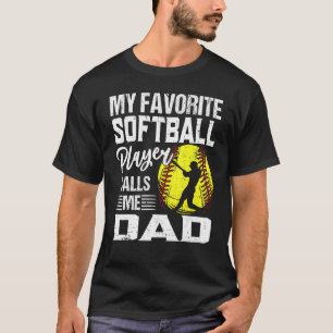 My Favourite Softball Player Calls Me Dad T-Shirt