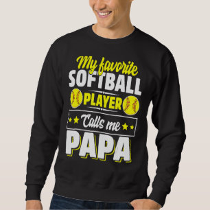 My Favourite Softball Player Calls Me Papa Father' Sweatshirt