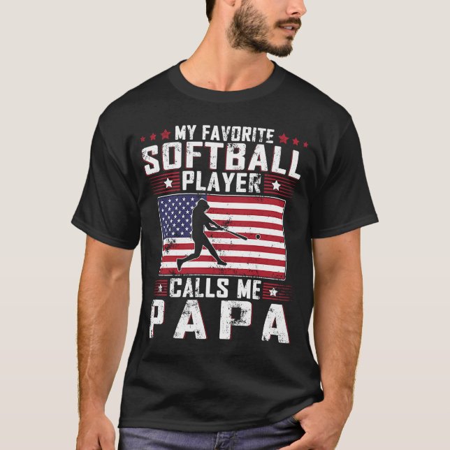 My Favourite Softball Player Calls Me Papa Father  T-Shirt (Front)