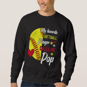 my favourite Softball player calls me pop Softball Sweatshirt