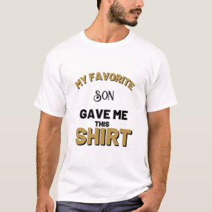 My Favourite Son Gave Me This T-Shirt