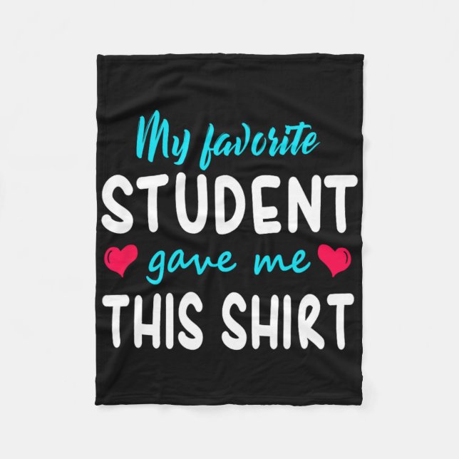 My Favourite Student Gave Me This Teacher Gift  Fleece Blanket (Front)