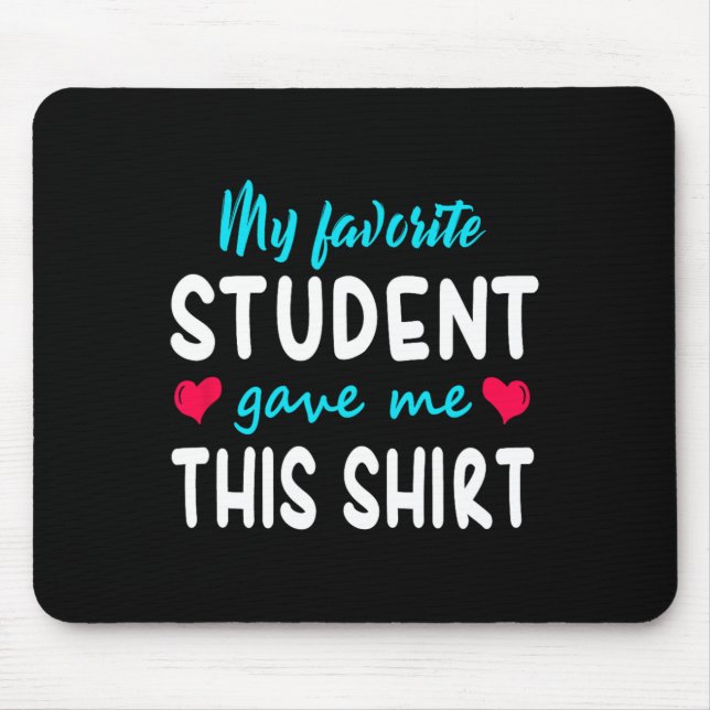 My Favourite Student Gave Me This  Teacher Gift   Mouse Mat (Front)