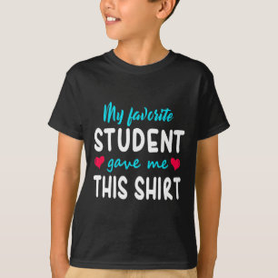 My Favourite Student Gave Me This Teacher Gift  T-Shirt