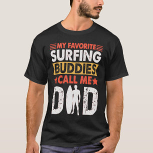 My Favourite Surfing Buddies Call Me Dad  Great Fa T-Shirt