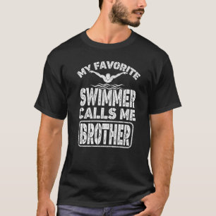 My Favourite Swimmer Calls Me Brother  Swimming Br T-Shirt