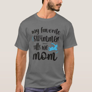 My Favourite Swimmer Calls Me Swim Mum Swimming Ma T-Shirt