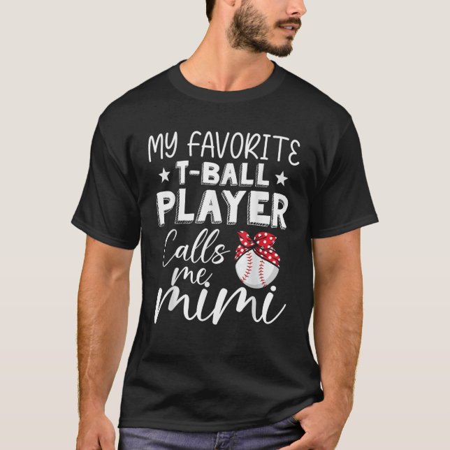 My Favourite T Ball Baseball Player Calls Me Mimi  T-Shirt (Front)
