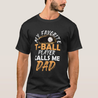 My Favourite T-Ball Player Calls Me Dad u2013 Base T-Shirt