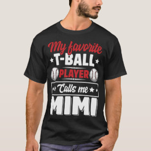 My Favourite T-Ball Player Calls Me Mimi Mother's T-Shirt
