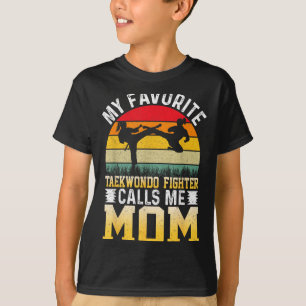 My Favourite Taekwondo Fighter Calls Me Mum T-Shirt