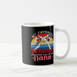 My Favourite Taekwondo Fighter Calls Me Nana Mothe Coffee Mug